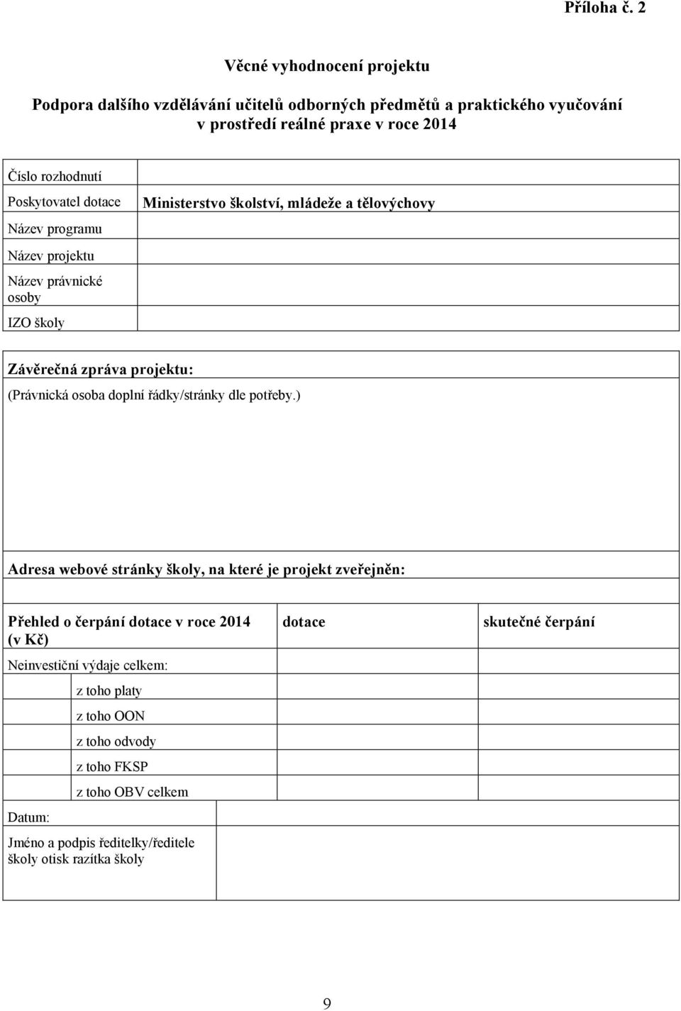 Poskytovatel dotace Název programu Název projektu Název právnické osoby IZO školy Ministerstvo školství, mládeţe a tělovýchovy Závěrečná zpráva projektu: (Právnická