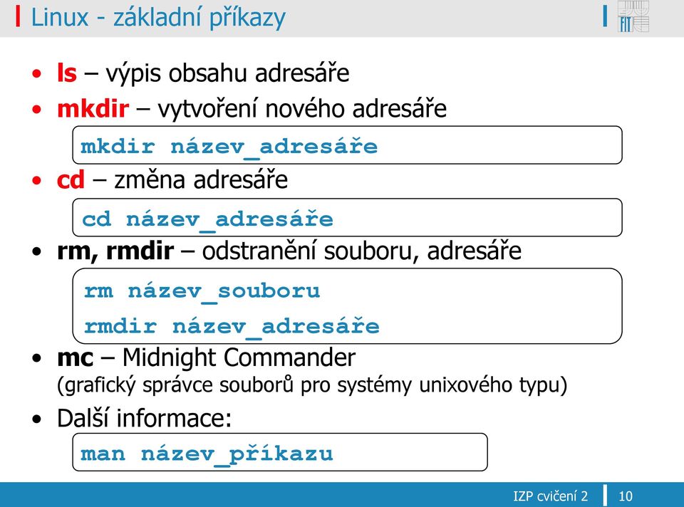 souboru, adresáře rm název_souboru rmdir název_adresáře mc Midnight Commander