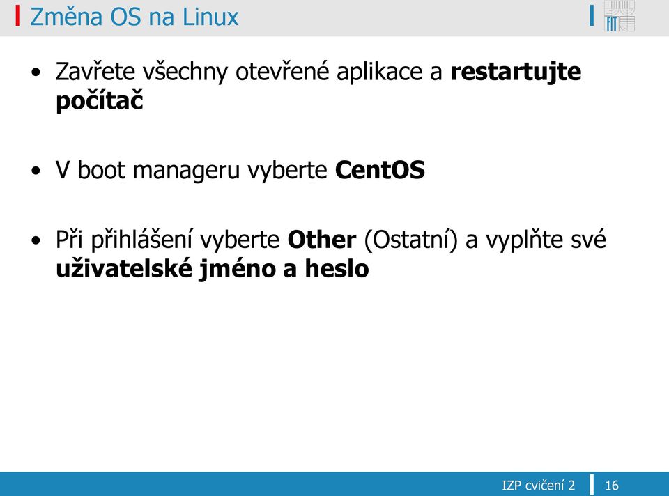 vyberte CentOS Při přihlášení vyberte Other