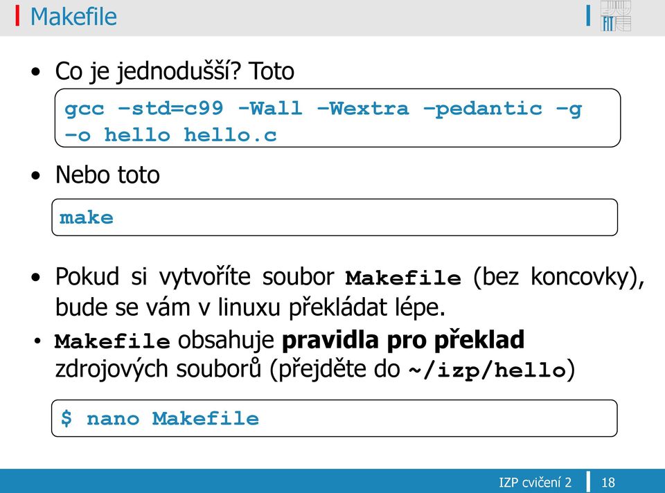 c Nebo toto make Pokud si vytvoříte soubor Makefile (bez koncovky), bude se