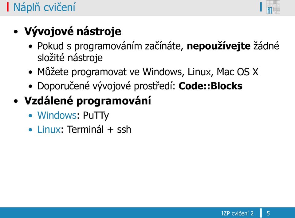 Linux, Mac OS X Doporučené vývojové prostředí: Code::Blocks