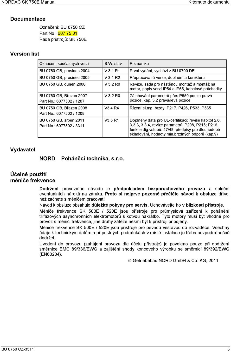 2 R0 Revize, sada pro nástěnou montáţ a montáţ na motor, popis verzí IP54 a IP65, kabelové průchodky BU 0750 GB, Březen 2007 Part No.: 6077502 / 1207 BU 0750 GB, Březen 2008 Part No.