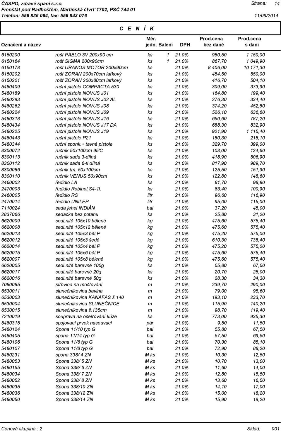 COMPACTA 530 309,00 373,90 5480189 ruční pistole NOVUS J01 164,80 199,40 5480293 ruční pistole NOVUS J02 AL 276,30 334,40 5480262 ruční pistole NOVUS J08 374,20 452,80 5480224 ruční pistole NOVUS J09