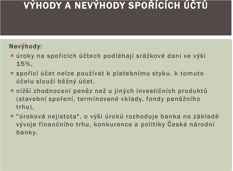 u jiných investičních produktů (stavební spoření, termínované vklady, fondy peněžního trhu), "úroková