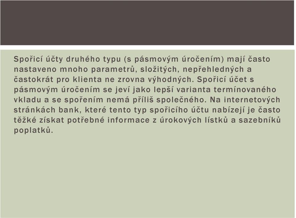 Spořicí účet s pásmovým úročením se jeví jako lepší varianta termínovaného vkladu a se spořením nemá příliš