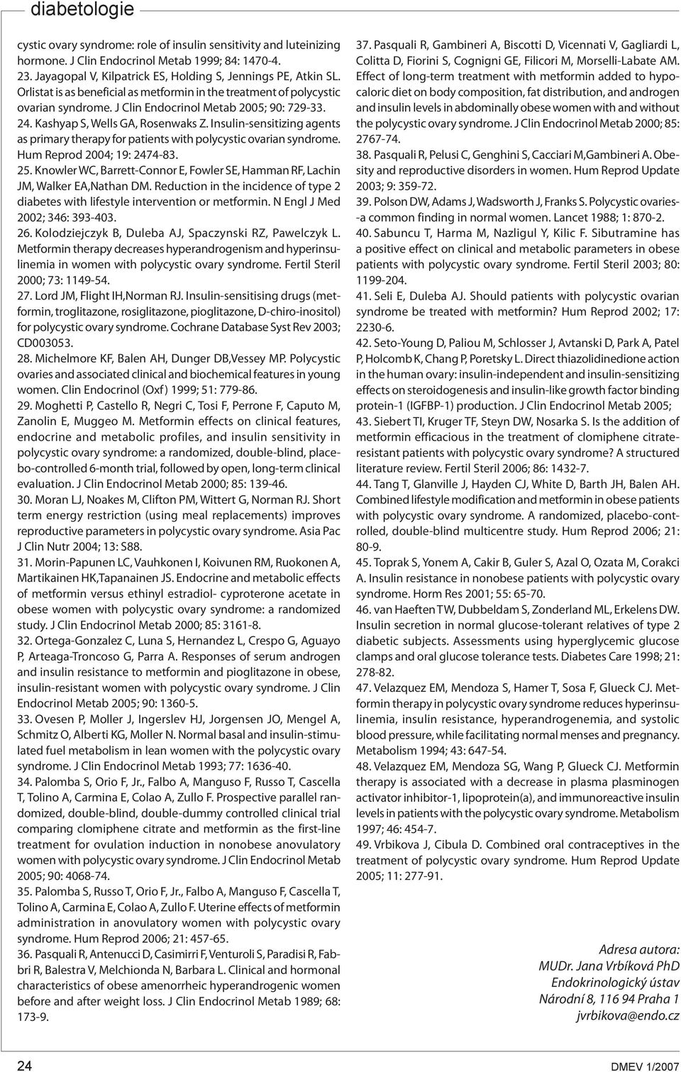 Insulin-sensitizing agents as primary therapy for patients with polycystic ovarian syndrome. Hum Reprod 2004; 19: 2474-83. 25.