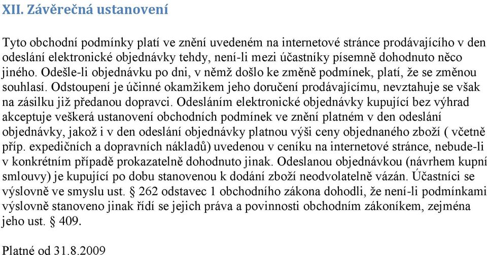 Odstoupení je účinné okamžikem jeho doručení prodávajícímu, nevztahuje se však na zásilku již předanou dopravci.