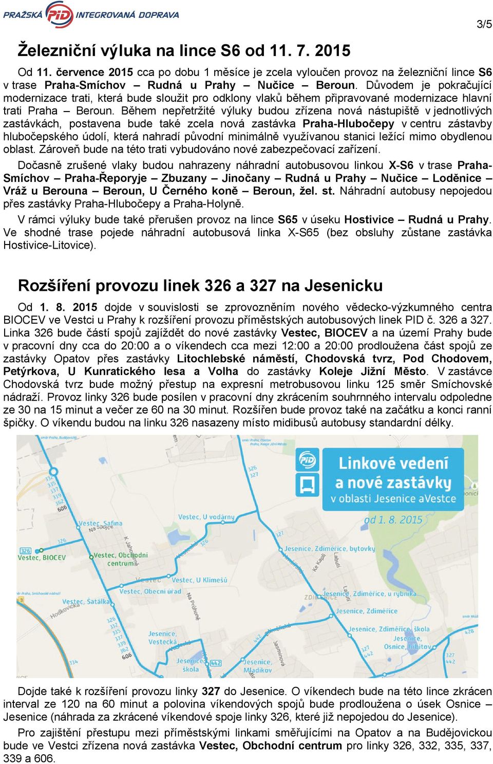 Během nepřetržité výluky budou zřízena nová nástupiště v jednotlivých zastávkách, postavena bude také zcela nová zastávka Praha-Hlubočepy v centru zástavby hlubočepského údolí, která nahradí původní
