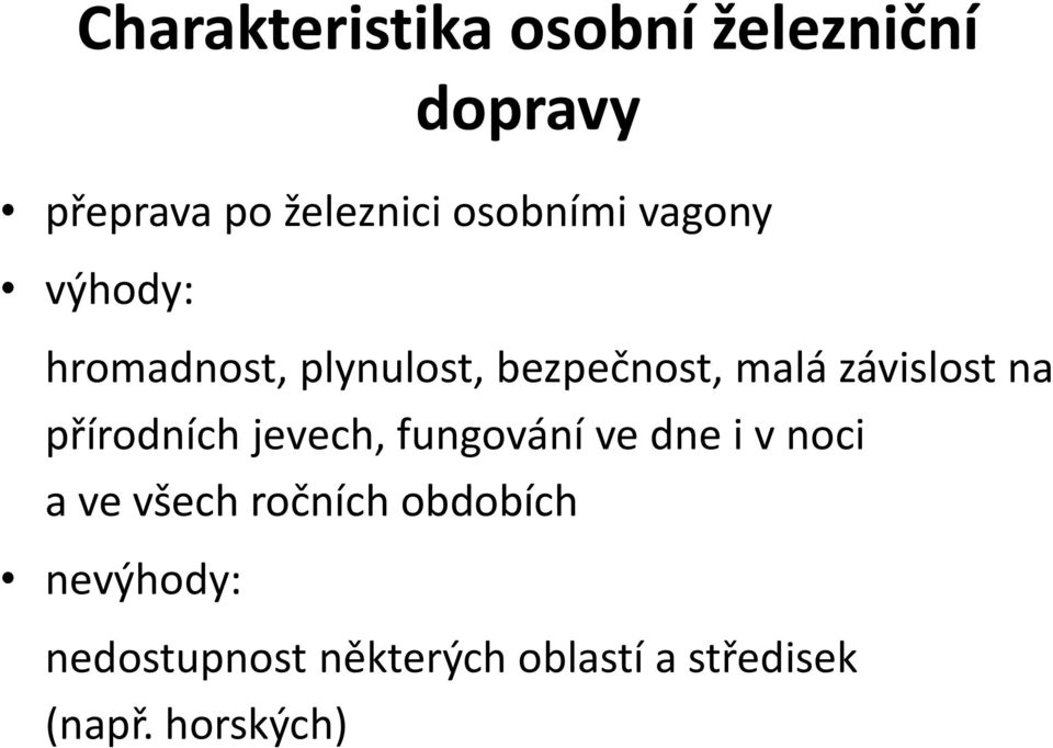 závislost na přírodních jevech, fungování ve dne i v noci a ve všech