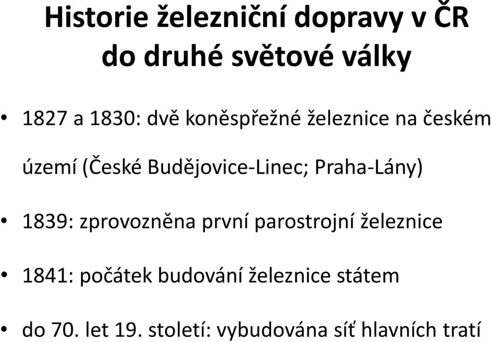 Praha-Lány) 1839: zprovozněna první parostrojní železnice 1841: počátek