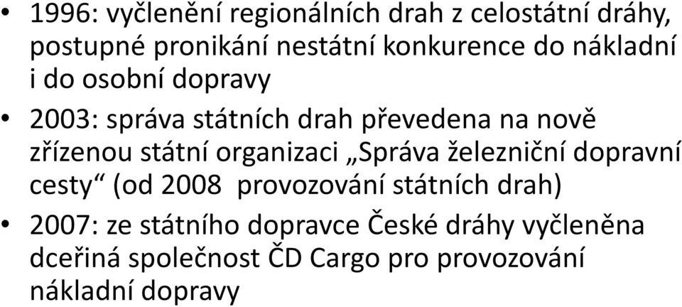organizaci Správa železniční dopravní cesty (od 2008 provozování státních drah) 2007: ze