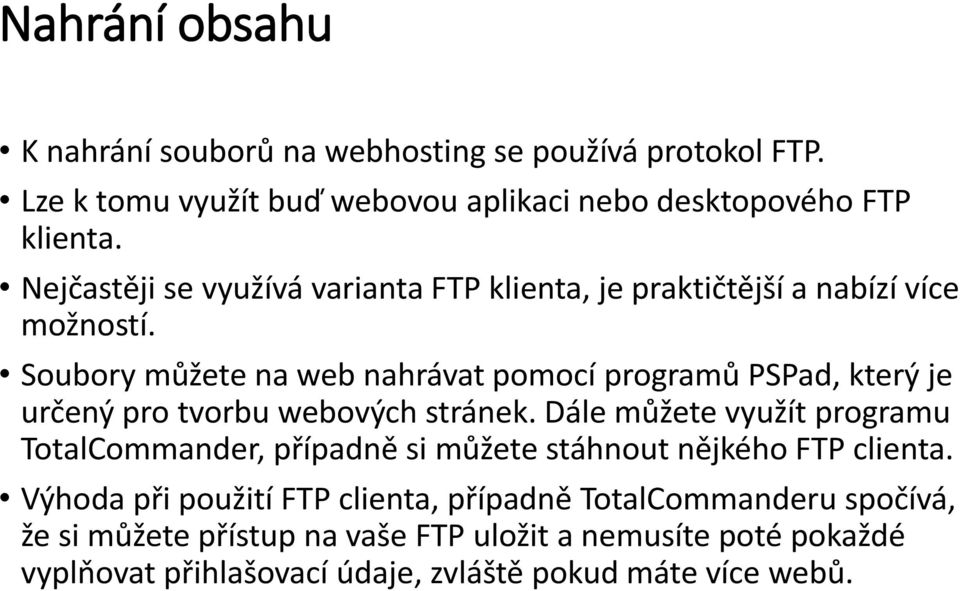 Soubory můžete na web nahrávat pomocí programů PSPad, který je určený pro tvorbu webových stránek.