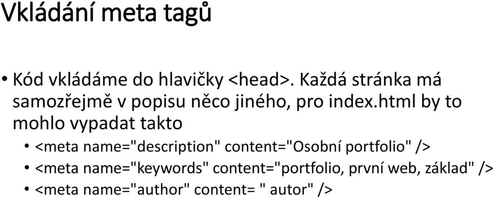 html by to mohlo vypadat takto <meta name="description" content="osobní