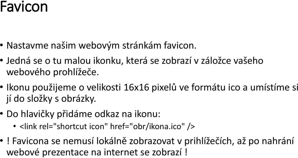 Ikonu použijeme o velikosti 16x16 pixelů ve formátu ico a umístíme si jí do složky s obrázky.