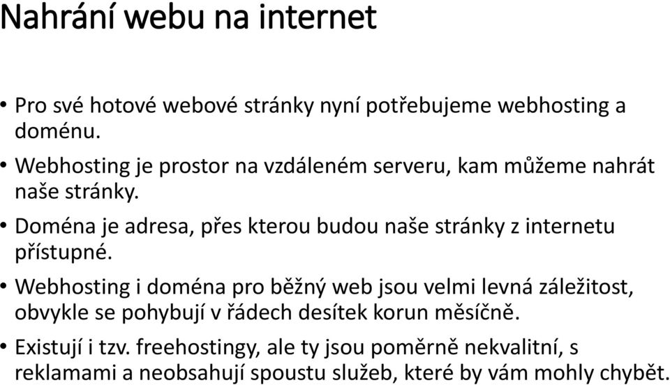 Doména je adresa, přes kterou budou naše stránky z internetu přístupné.