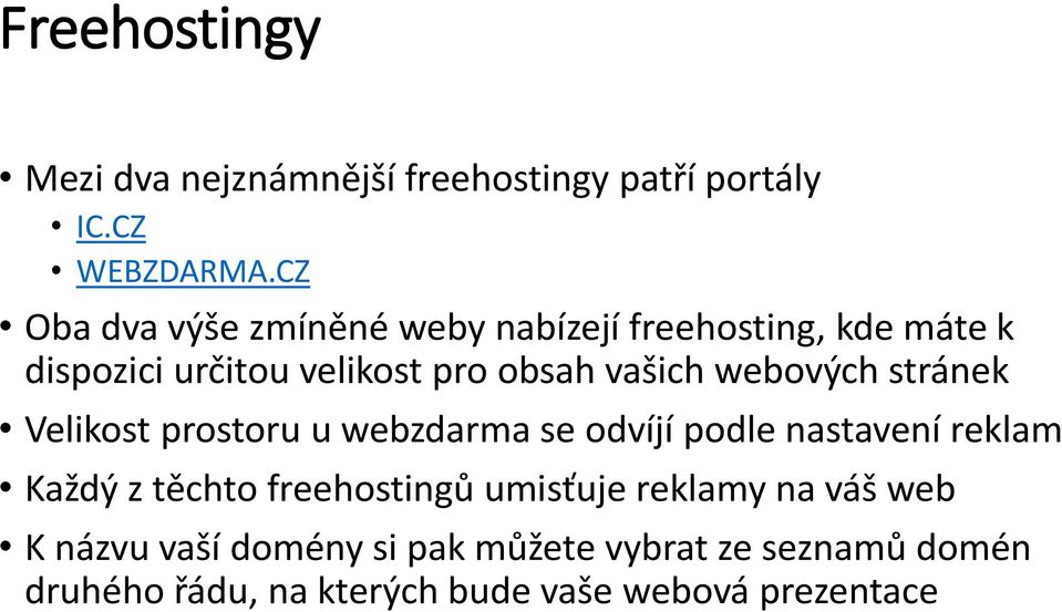 webových stránek Velikost prostoru u webzdarma se odvíjí podle nastavení reklam Každý z těchto freehostingů