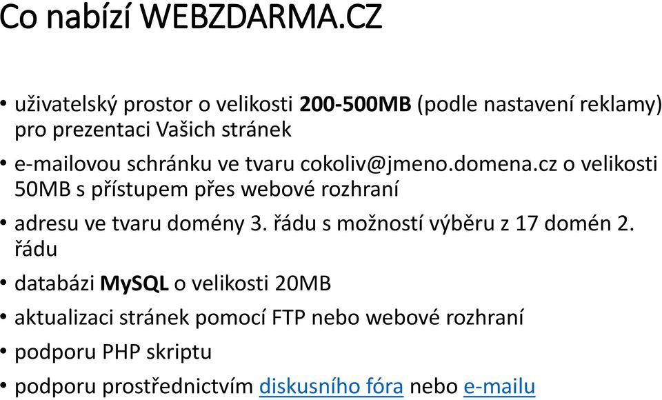 schránku ve tvaru cokoliv@jmeno.domena.
