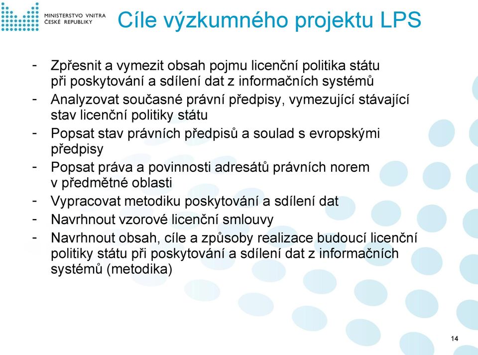 předpisy - Popsat práva a povinnosti adresátů právních norem v předmětné oblasti - Vypracovat metodiku poskytování a sdílení dat - Navrhnout