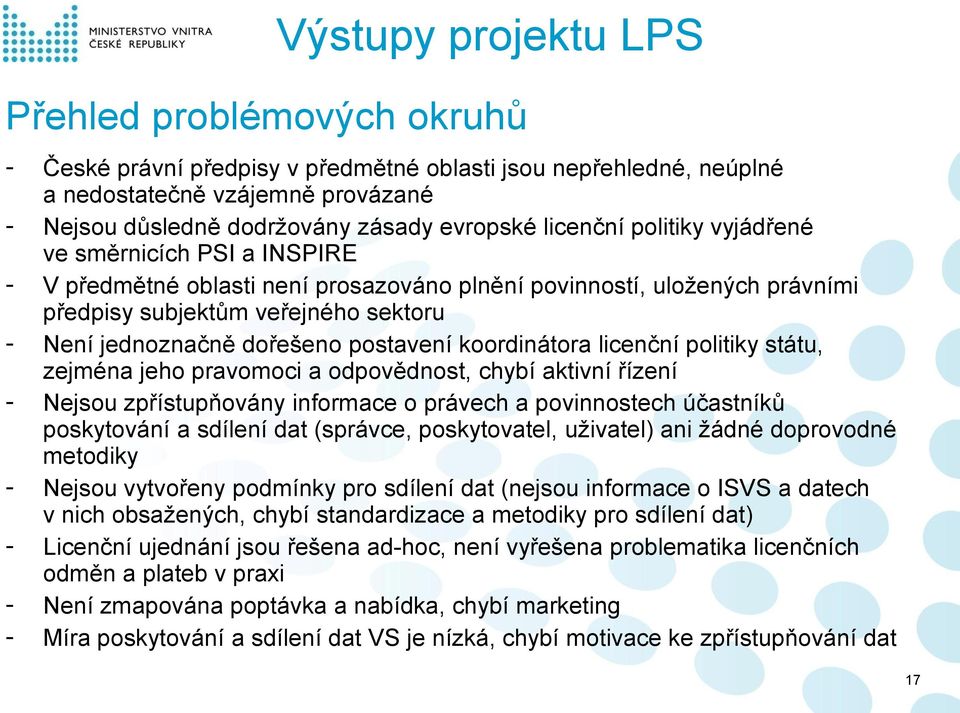 postavení koordinátora licenční politiky státu, zejména jeho pravomoci a odpovědnost, chybí aktivní řízení - Nejsou zpřístupňovány informace o právech a povinnostech účastníků poskytování a sdílení