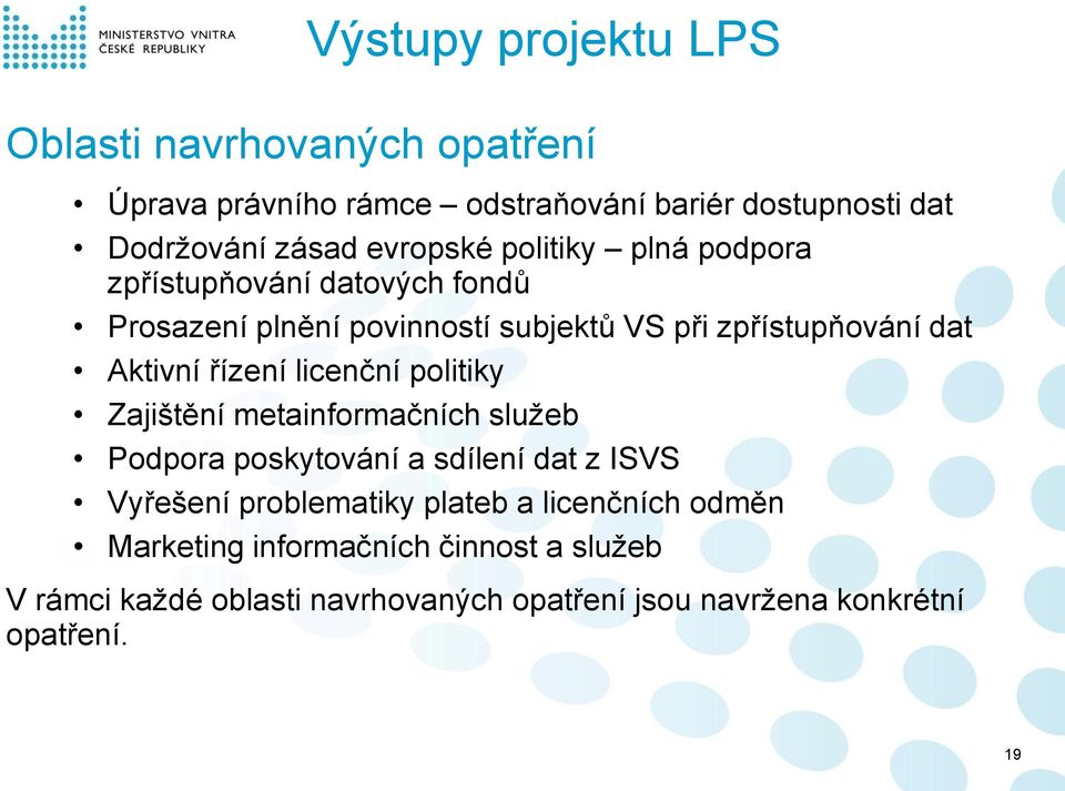 řízení licenční politiky Zajištění metainformačních služeb Podpora poskytování a sdílení dat z ISVS Vyřešení problematiky plateb a