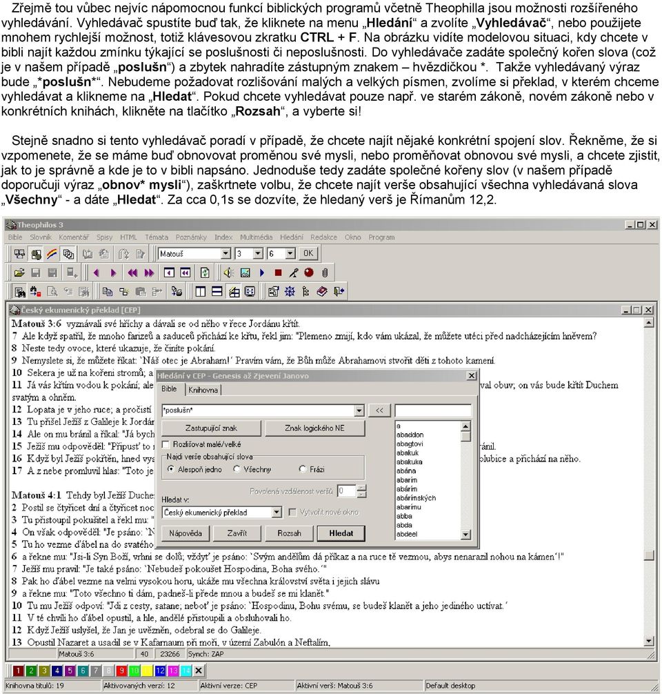 Na obrázku vidíte modelovou situaci, kdy chcete v bibli najít každou zmínku týkající se poslušnosti či neposlušnosti.