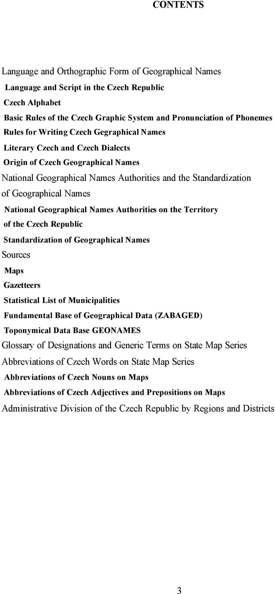 Geographical Names Authorities on the Territory of the Czech Republic Standardization of Geographical Names Sources Maps Gazetteers Statistical List of Municipalities Fundamental Base of Geographical