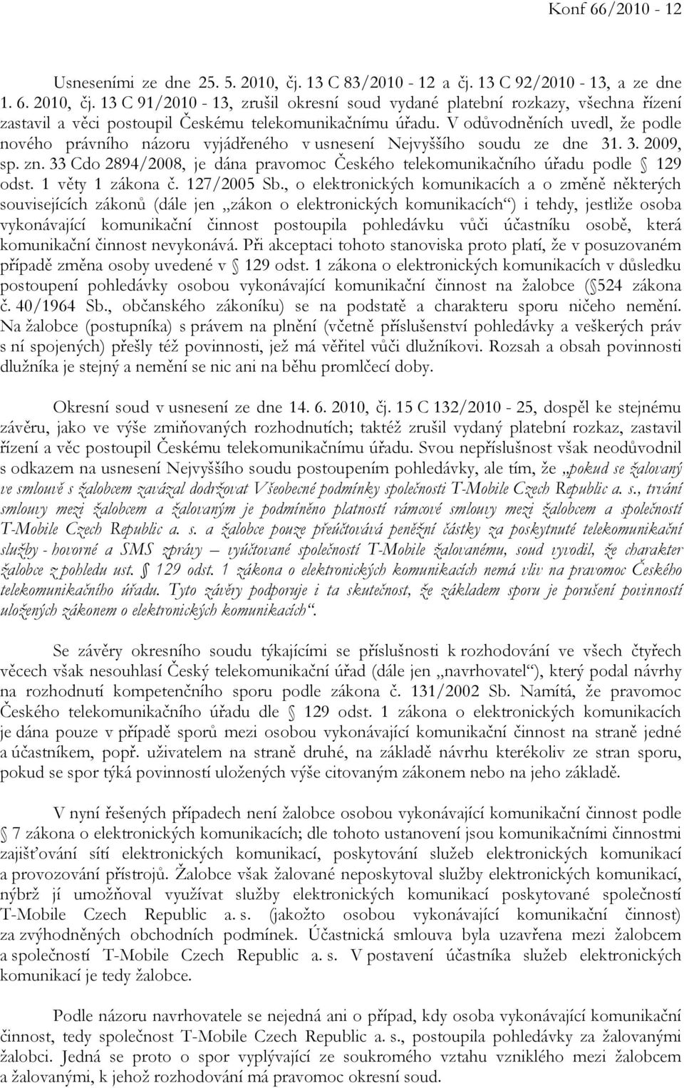 33 Cdo 2894/2008, je dána pravomoc Českého telekomunikačního úřadu podle 129 odst. 1 věty 1 zákona č. 127/2005 Sb.