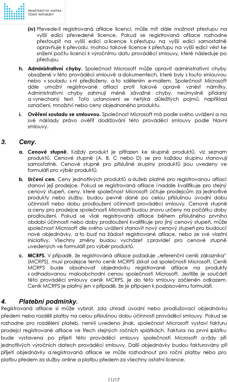 počtu licencí k výročnímu datu prováděcí smlouvy, které následuje po přestupu. h. Administrativní chyby.