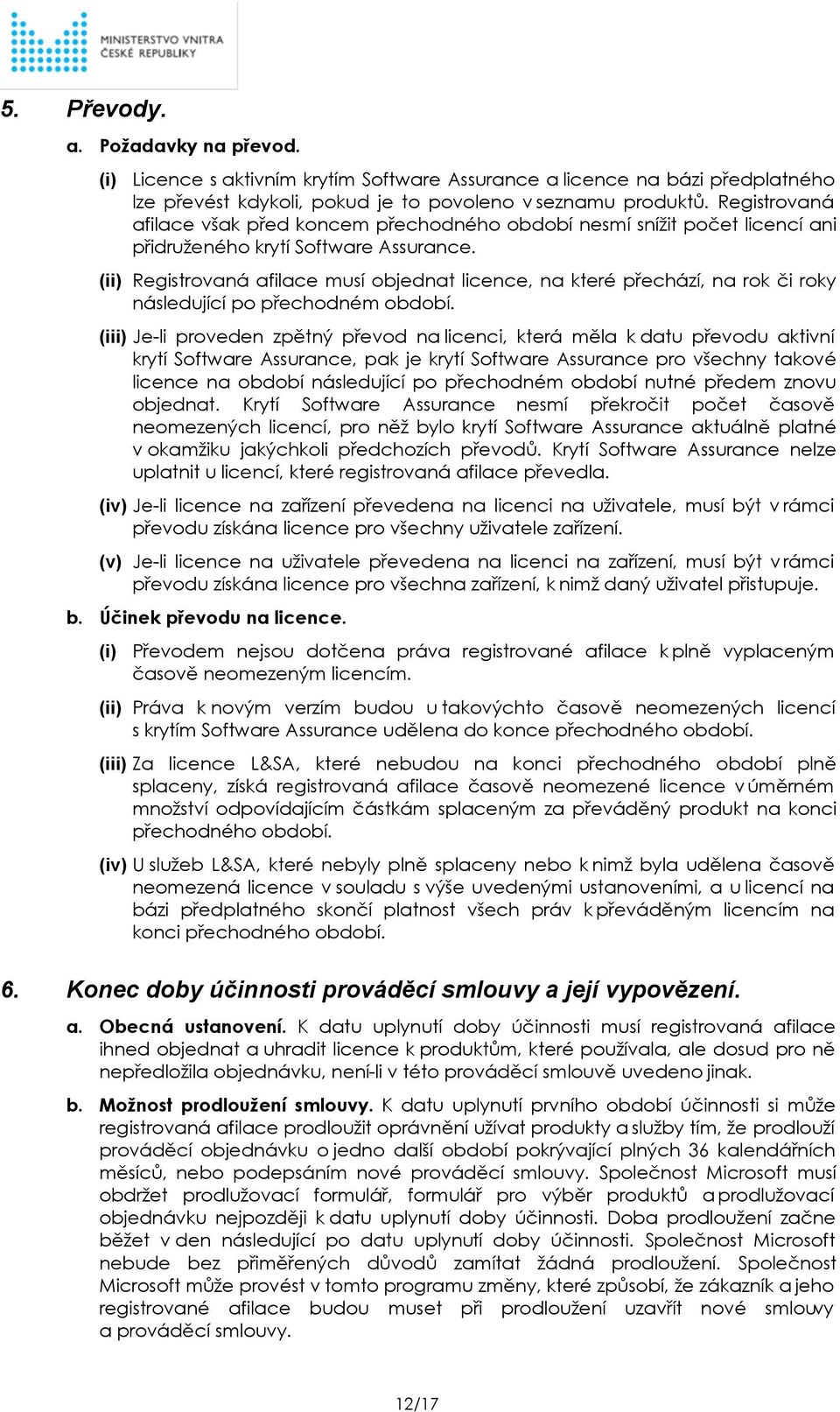 (ii) Registrovaná afilace musí objednat licence, na které přechází, na rok či roky následující po přechodném období.