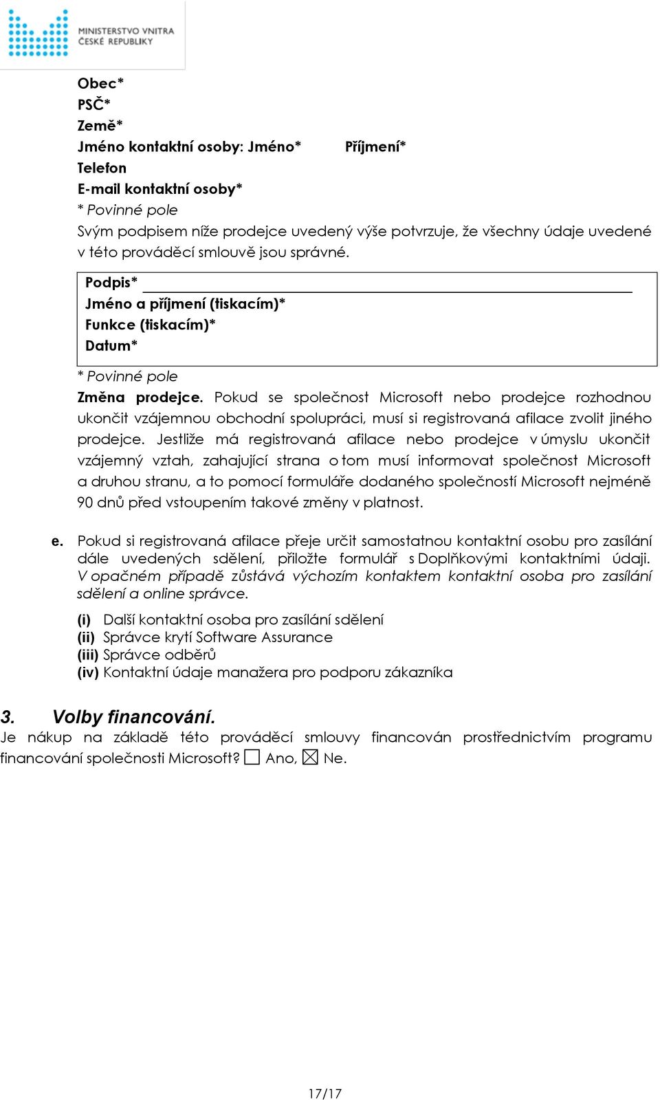 Pokud se společnost Microsoft nebo prodejce rozhodnou ukončit vzájemnou obchodní spolupráci, musí si registrovaná afilace zvolit jiného prodejce.
