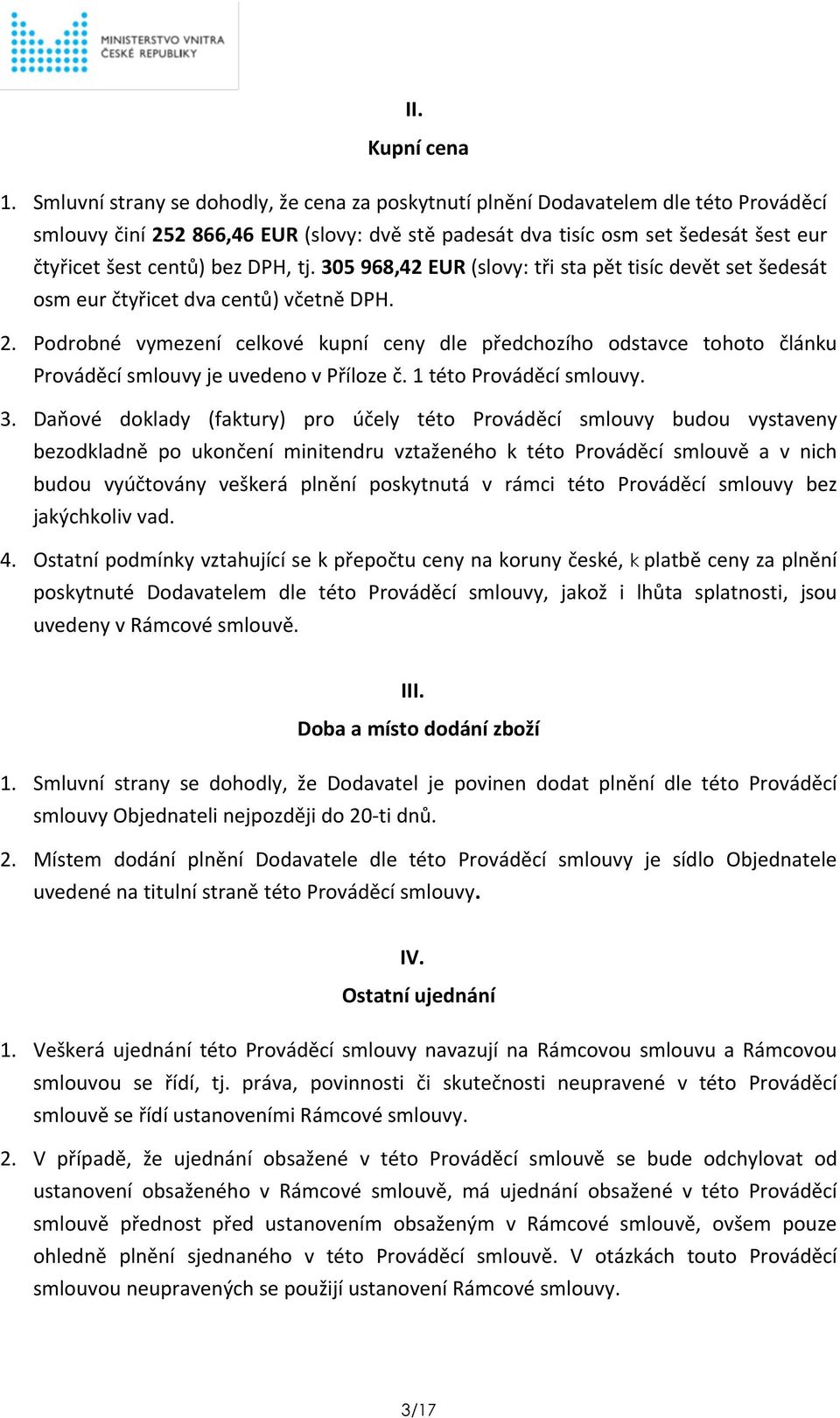 DPH, tj. 305 968,42 EUR (slovy: tři sta pět tisíc devět set šedesát osm eur čtyřicet dva centů) včetně DPH. 2.