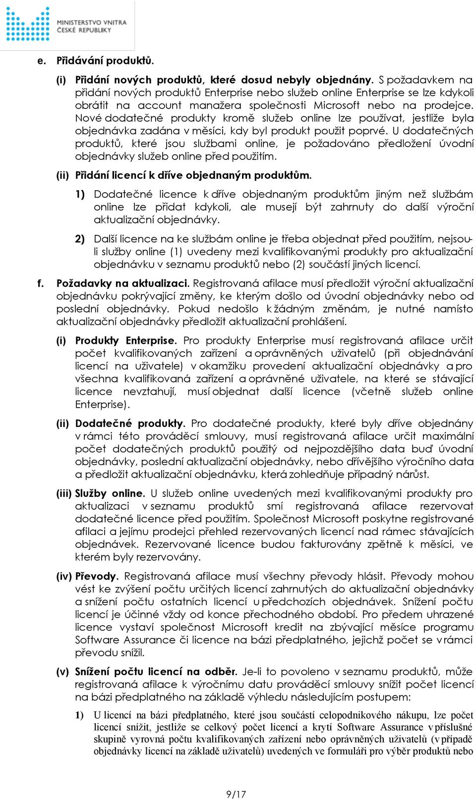 Nové dodatečné produkty kromě služeb online lze používat, jestliže byla objednávka zadána v měsíci, kdy byl produkt použit poprvé.