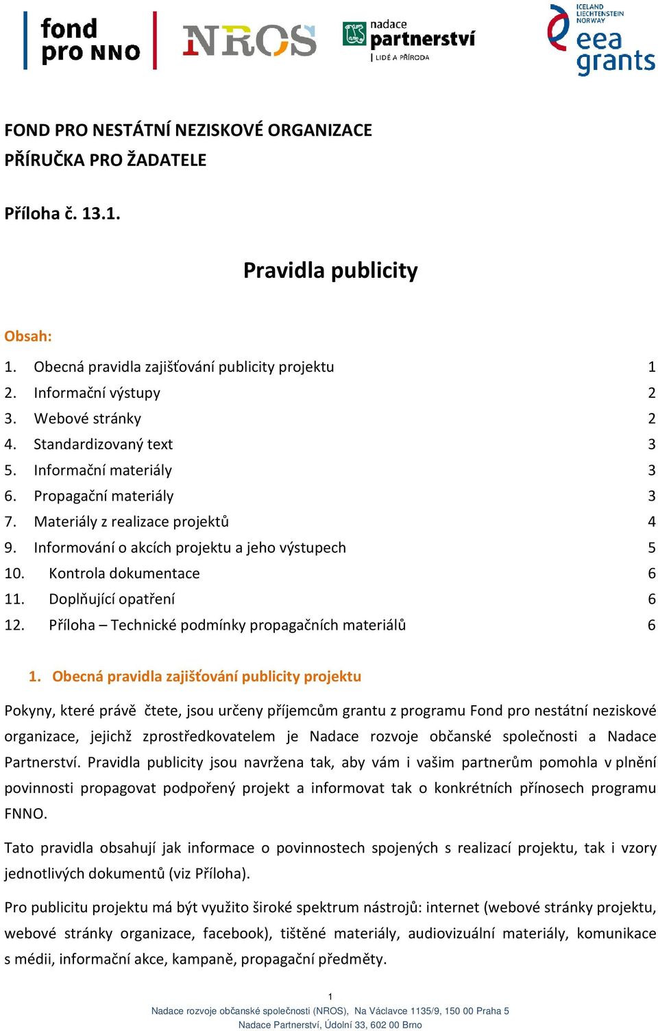 Kontrola dokumentace 6 11. Doplňující opatření 6 12. Příloha Technické podmínky propagačních materiálů 6 1.