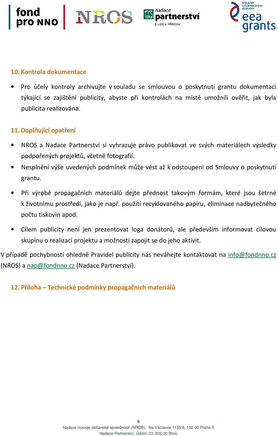 Nesplnění výše uvedených podmínek může vést až k odstoupení od Smlouvy o poskytnutí grantu.