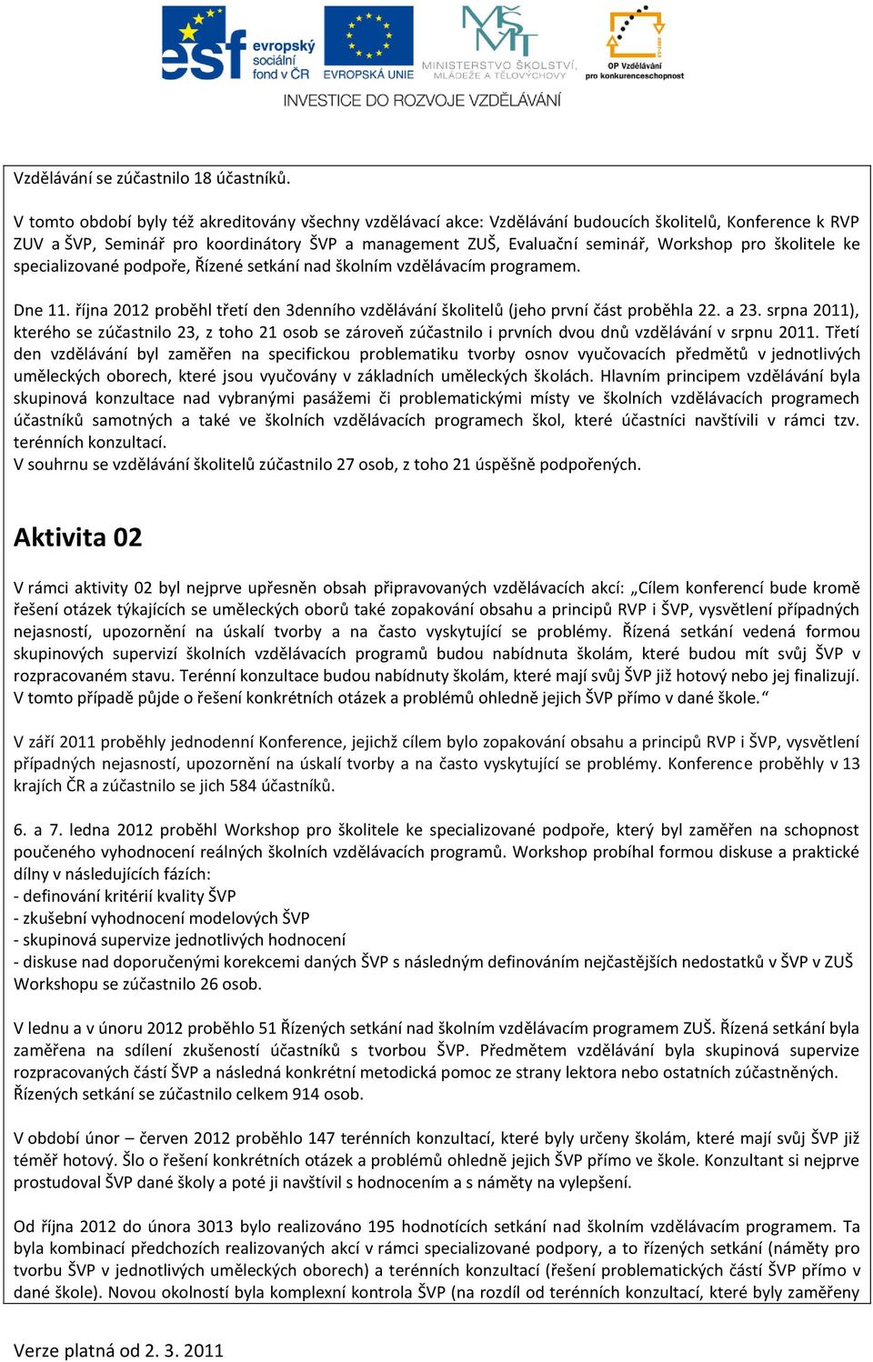 pro školitele ke specializované podpoře, Řízené setkání nad školním vzdělávacím programem. Dne 11. října 2012 proběhl třetí den 3denního vzdělávání školitelů (jeho první část proběhla 22. a 23.