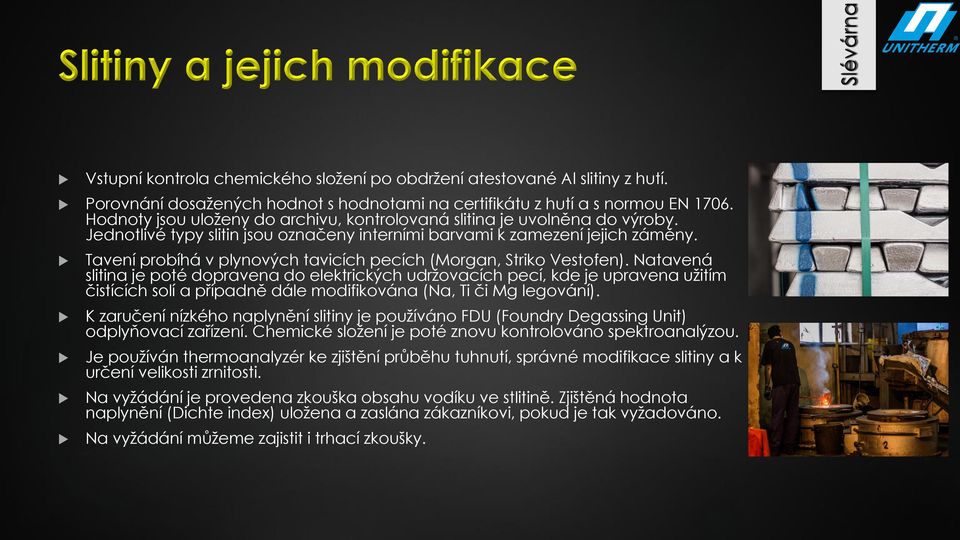 Tavení probíhá v plynových tavicích pecích (Morgan, Striko Vestofen).