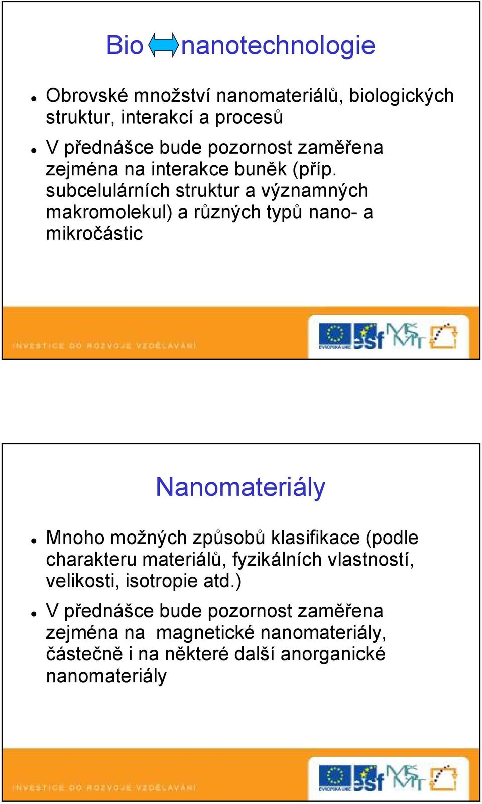 subcelulárních struktur a významných makromolekul) a různých typů nano- a mikročástic Nanomateriály Mnoho možných způsobů