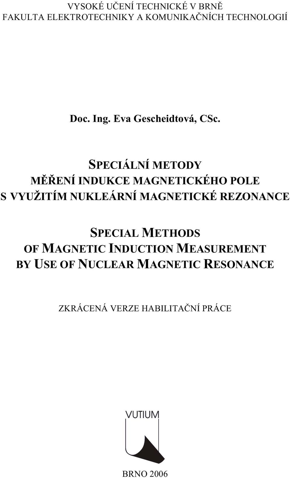 SPECIÁLNÍ METODY MĚŘENÍ INDUKCE MAGNETICKÉHO POLE S VYUŽITÍM NUKLEÁRNÍ MAGNETICKÉ