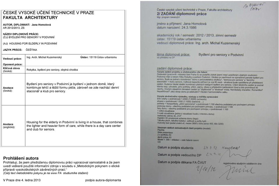Michal Kuzemenský Rokytka, bydlení pro seniory, obytná chodba Ústav: 15119 Ústav urbanismu Anotace (česká): Bydlení pro seniory v Podvinní je bydlení v jednom domě, který kombinuje lehčí a těžší