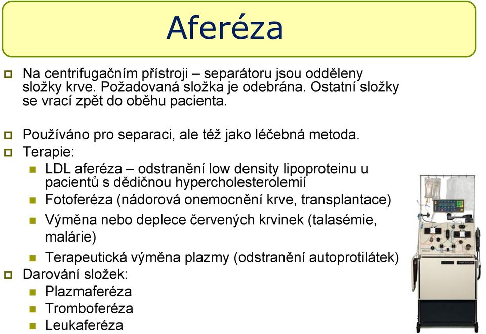 Terapie: LDL aferéza odstranění low density lipoproteinu u pacientů s dědičnou hypercholesterolemií Fotoferéza (nádorová onemocnění