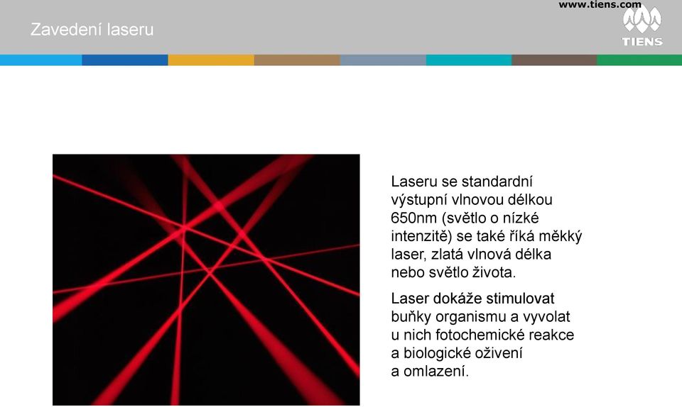 intenzitě) se také říká měkký laser, zlatá vlnová délka nebo světlo