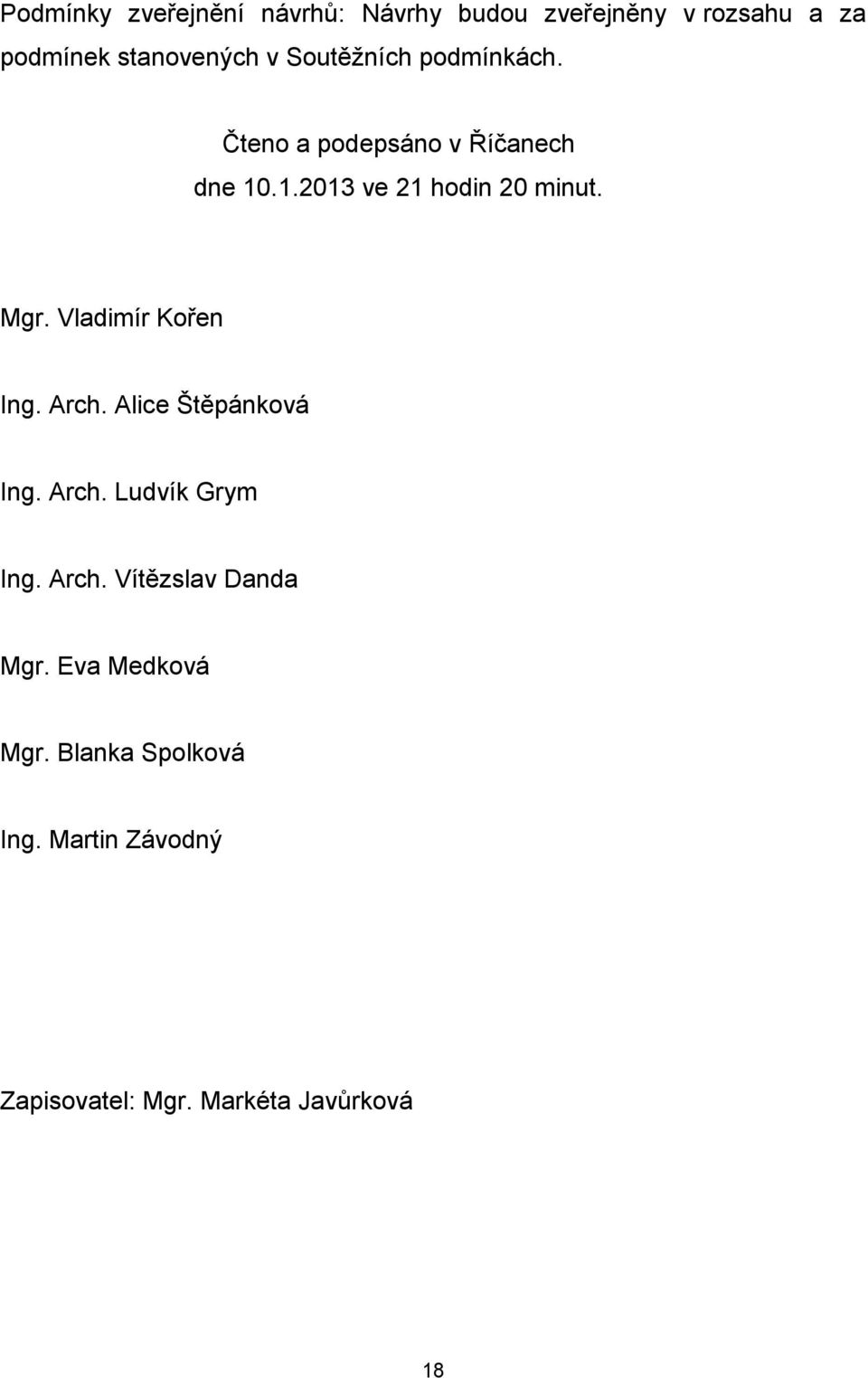 Vladimír Kořen Ing. Arch. Alice Štěpánková Ing. Arch. Ludvík Grym Ing. Arch. Vítězslav Danda Mgr.
