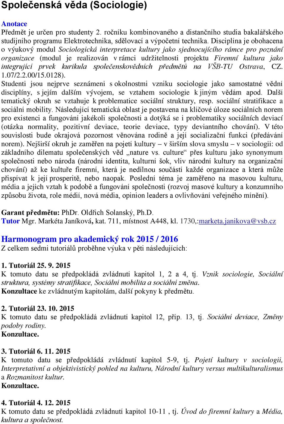 integrující prvek kurikula společenskovědních předmětů na VŠB-TU Ostrava, CZ. 1.07/2.2.00/15.0128).