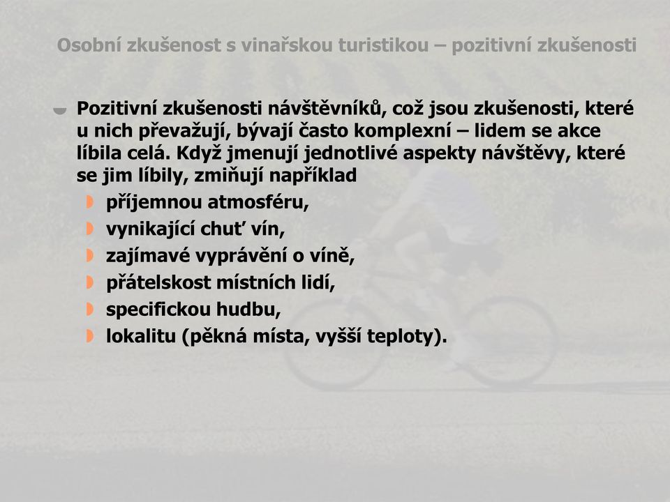 Když jmenují jednotlivé aspekty návštěvy, které se jim líbily, zmiňují například příjemnou atmosféru,