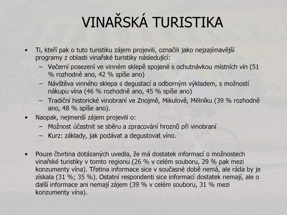 vinobraní ve Znojmě, Mikulově, Mělníku (39 % rozhodně ano, 48 % spíše ano).