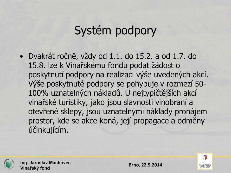 Výše poskytnuté podpory se pohybuje v rozmezí 50-100% uznatelných nákladů.