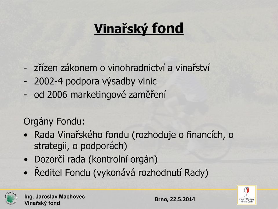 Vinařského fondu (rozhoduje o financích, o strategii, o podporách)
