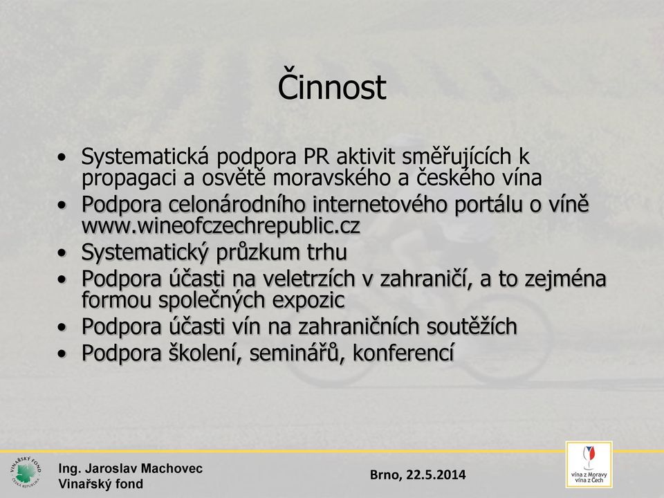 cz Systematický průzkum trhu Podpora účasti na veletrzích v zahraničí, a to zejména formou