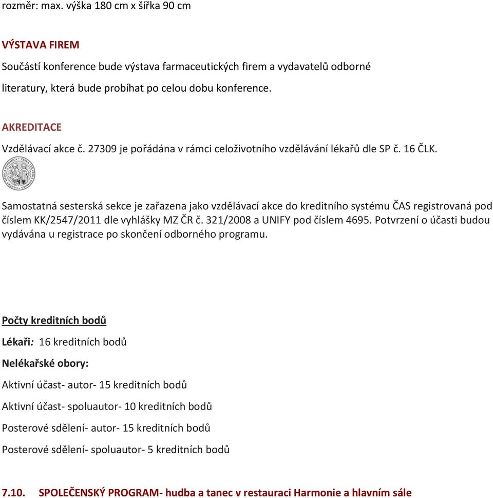 Samostatná sesterská sekce je zařazena jako vzdělávací akce do kreditního systému ČAS registrovaná pod číslem KK/2547/2011 dle vyhlášky MZ ČR č. 321/2008 a UNIFY pod číslem 4695.