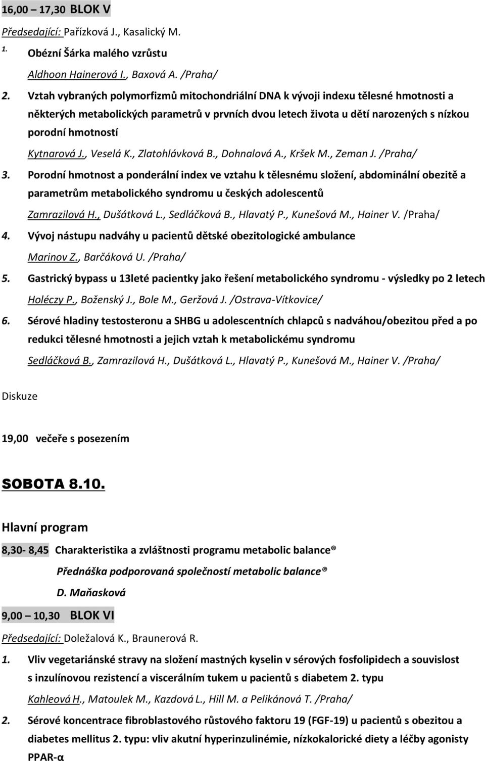 Kytnarová J., Veselá K., Zlatohlávková B., Dohnalová A., Kršek M., Zeman J. /Praha/ 3.